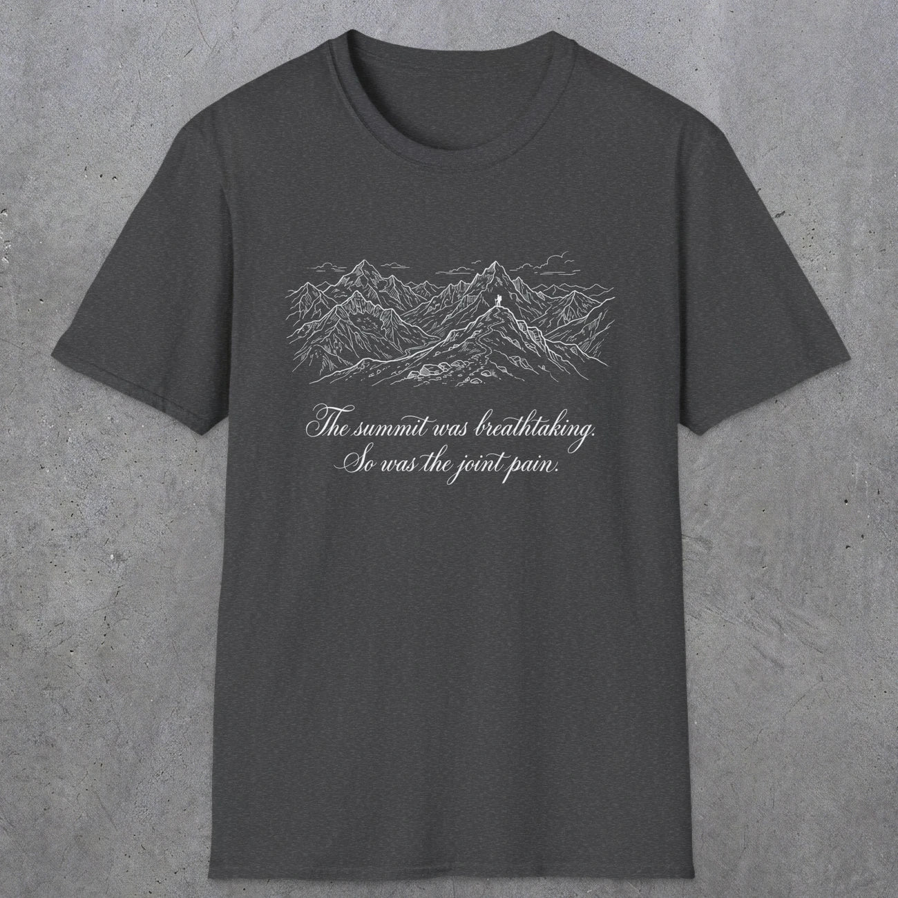 0105 The summit was breathtaking, so was the joint pain | Funny Dad T-Shirt | RustyDad