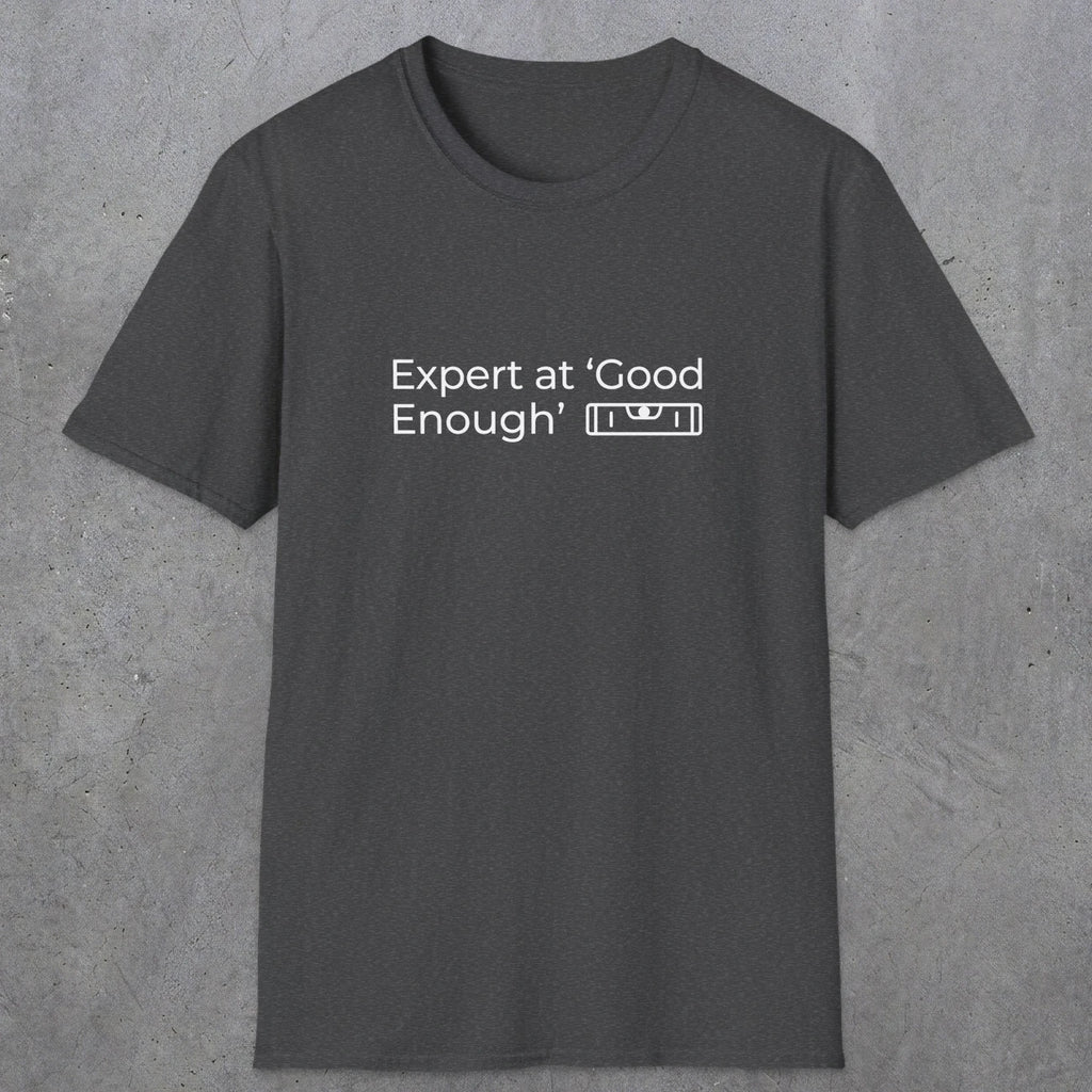 068 Expert at good enough | Funny Dad T-Shirt | RustyDad