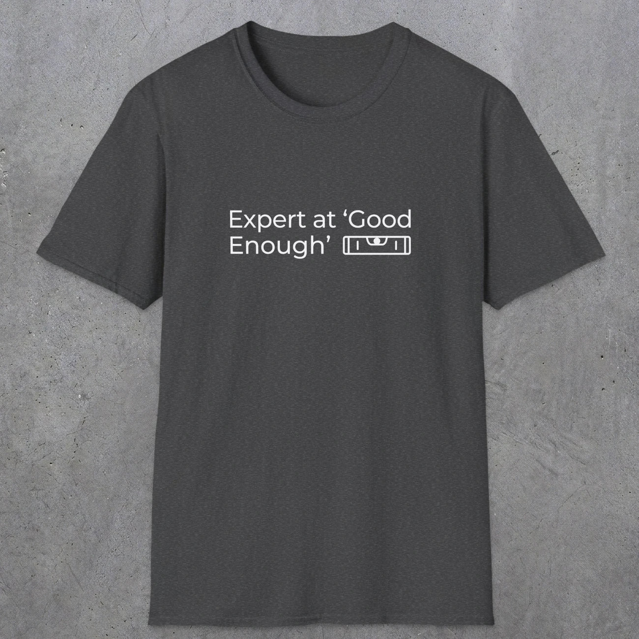 068 Expert at good enough | Funny Dad T-Shirt | RustyDad