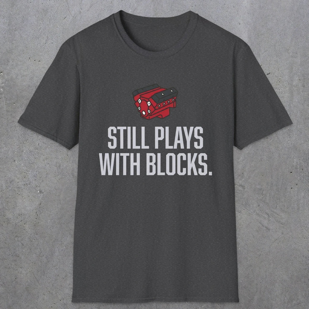 0561 Still Plays With Blocks. | Funny Dad T-Shirt | RustyDad