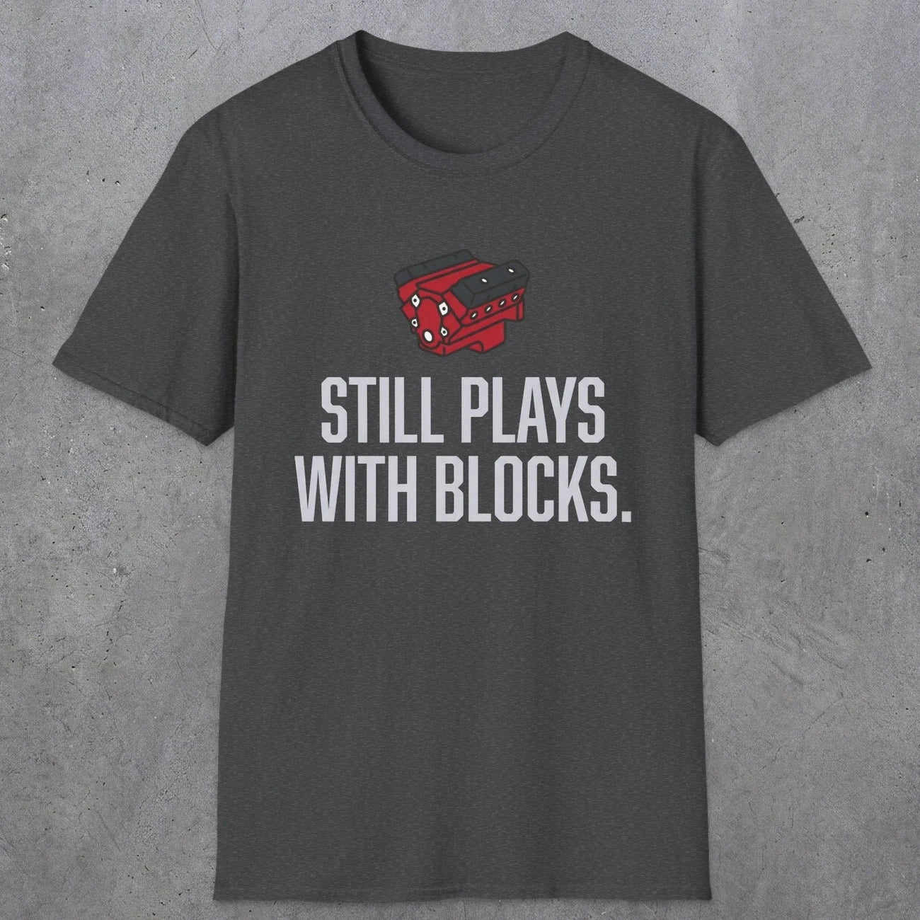 0561 Still Plays With Blocks. | Funny Dad T-Shirt | RustyDad