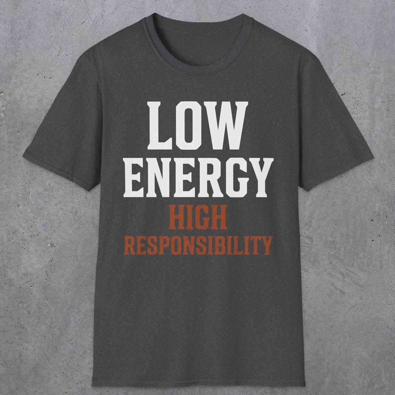 0022 Low energy high responsibility | Funny Dad T-Shirt | RustyDad