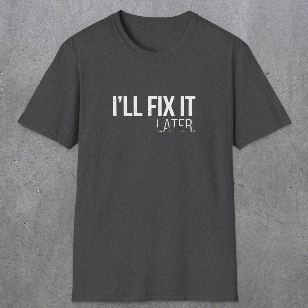 0009 I'll fix it later | Funny Dad T-Shirt | RustyDad