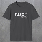 0009 I'll fix it later | Funny Dad T-Shirt | RustyDad