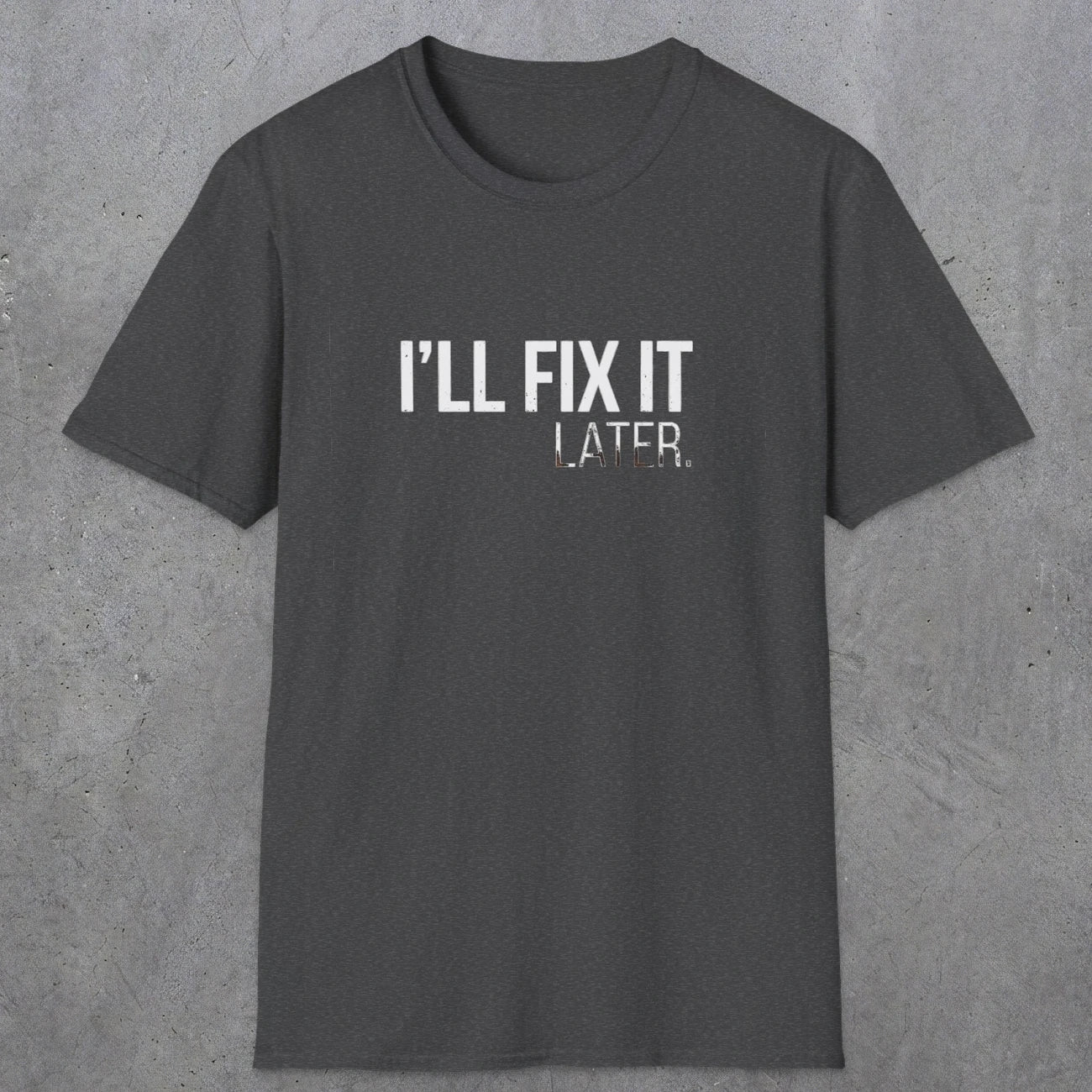 0009 I'll fix it later | Funny Dad T-Shirt | RustyDad