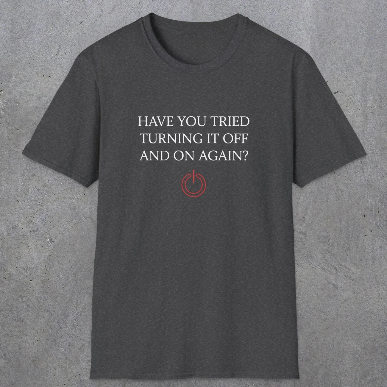 0098 Have you tried turning it off and on again? | Funny Dad T-Shirt | RustyDad