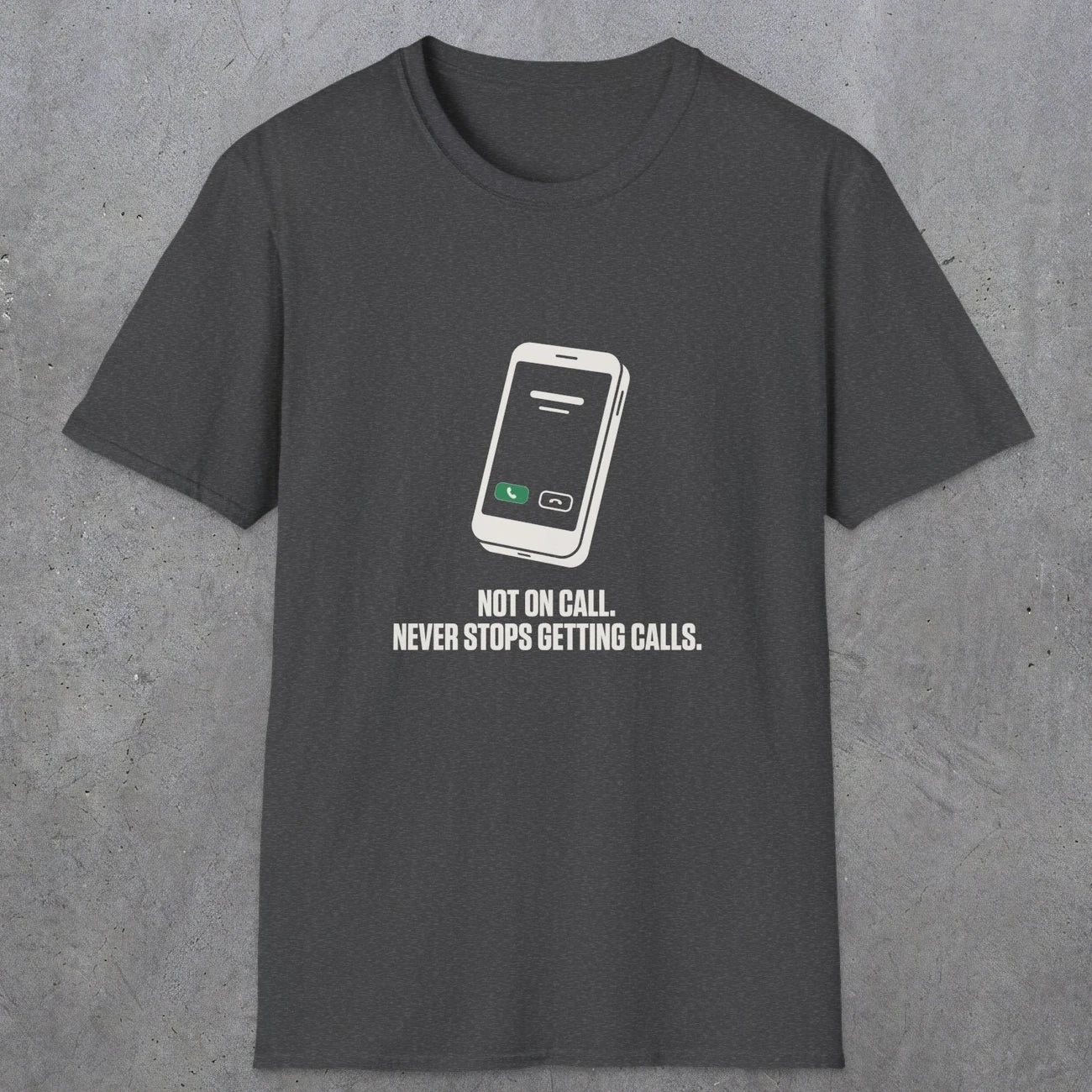 0131 Not On Call Never Stops Getting Calls | Funny Dad T-Shirt | RustyDad