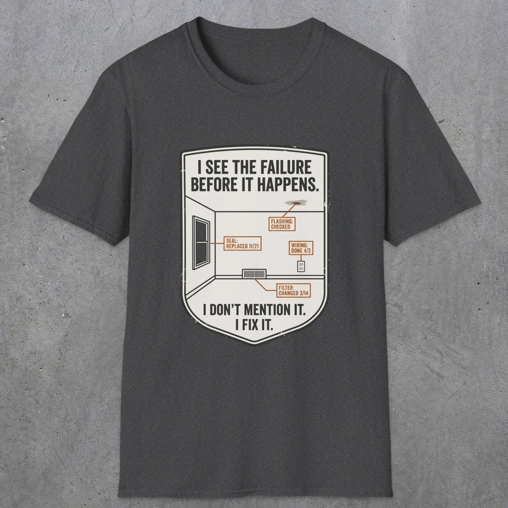 0109 I See The Failure Before Iy Happens I Dont Mention It I Fix It | Funny Dad T-Shirt | RustyDad