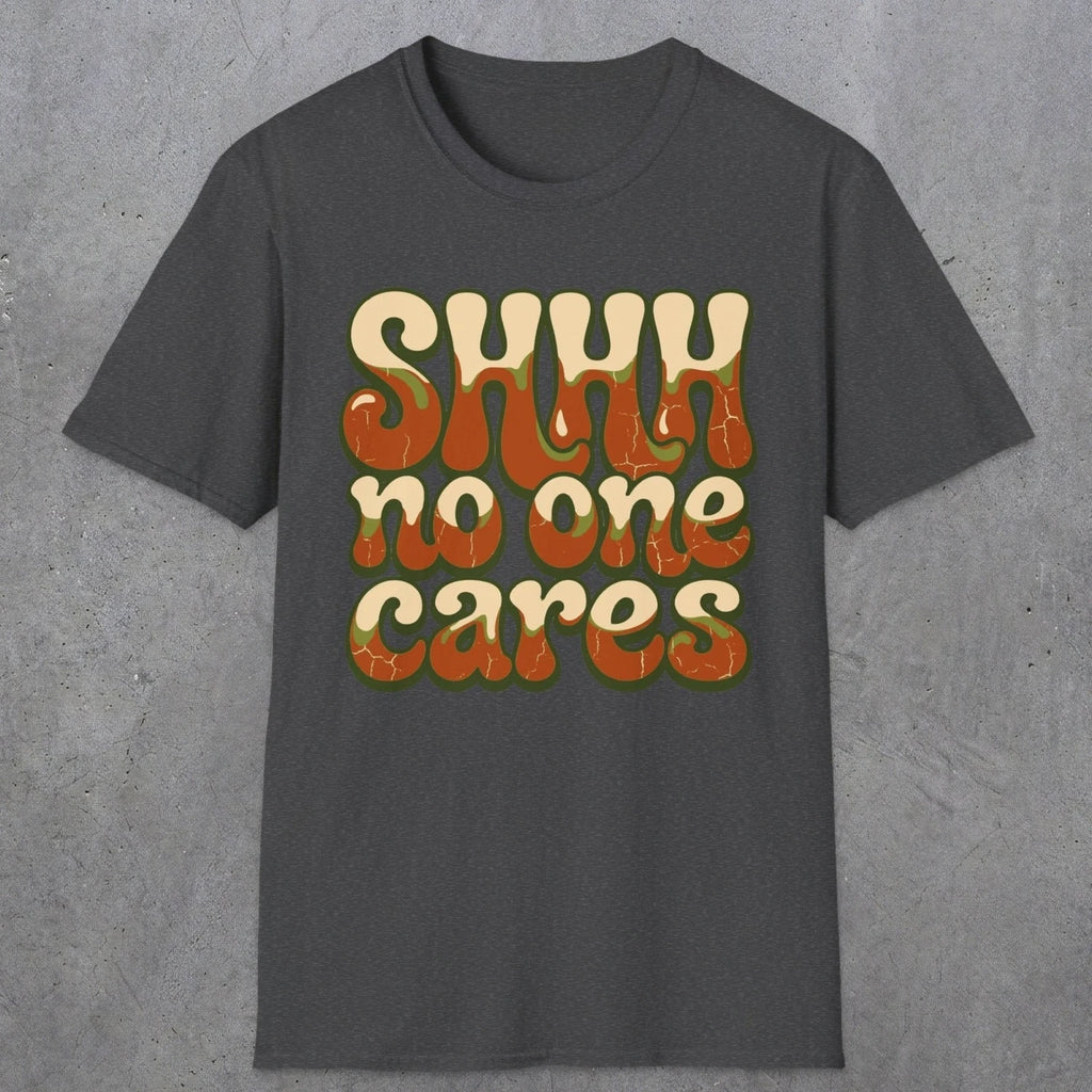 0511 Shhh No One Cares | Funny Dad T-Shirt | RustyDad