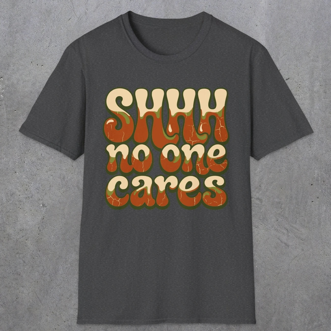 0511 Shhh No One Cares | Funny Dad T-Shirt | RustyDad