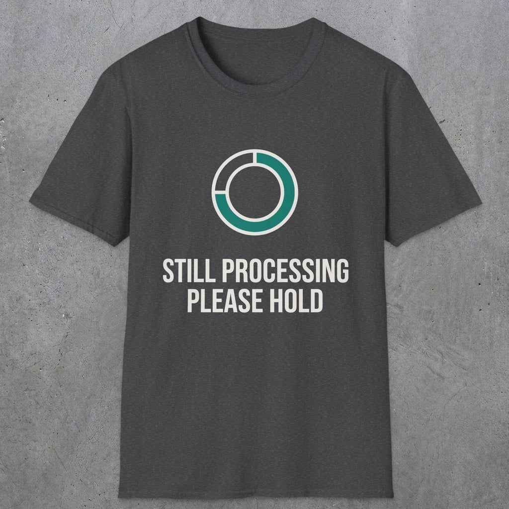 0327 Still Processing, Please Hold | Funny Dad T-Shirt | RustyDad