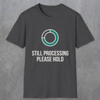 0327 Still Processing, Please Hold | Funny Dad T-Shirt | RustyDad