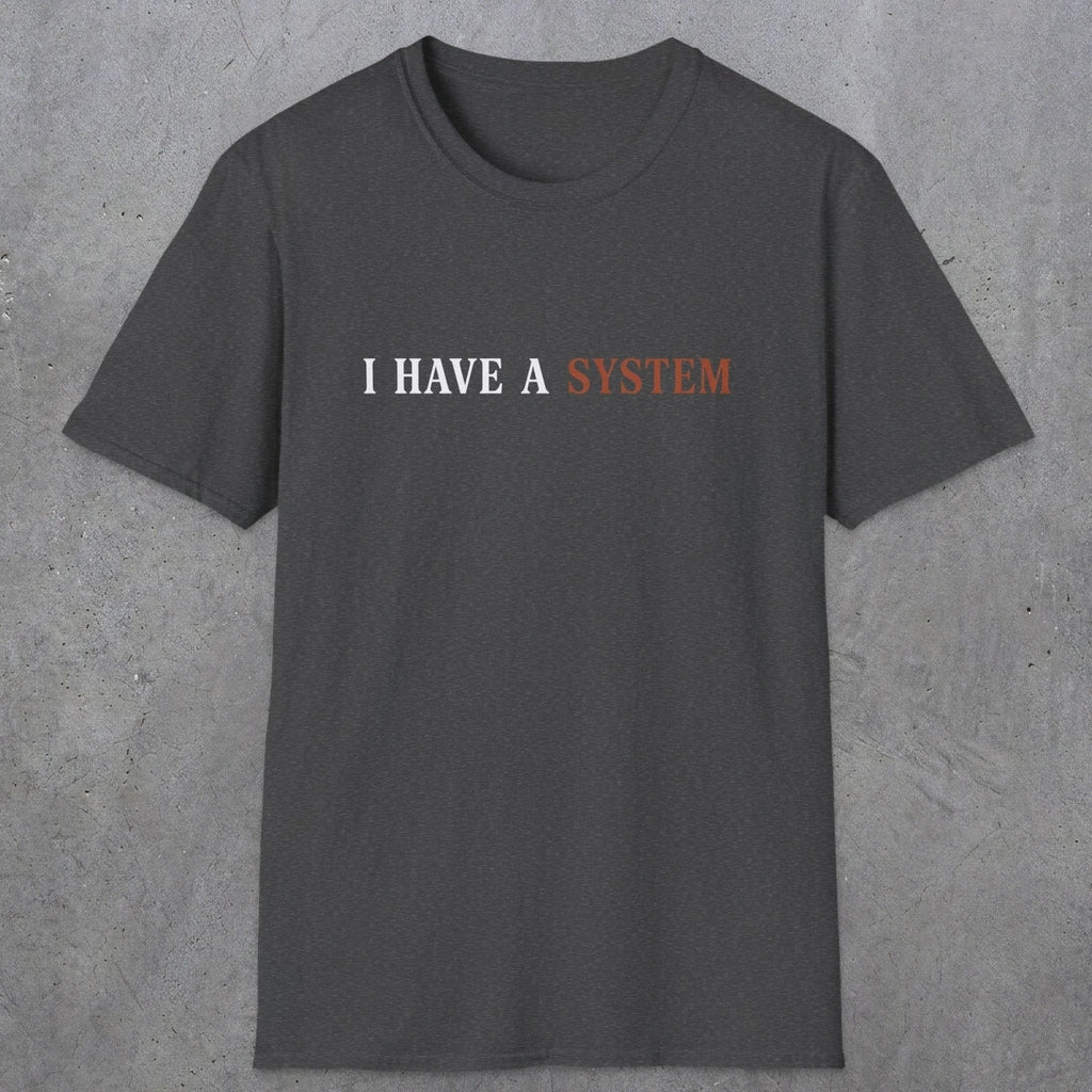 0038 I have a system | Funny Dad T-Shirt | RustyDad