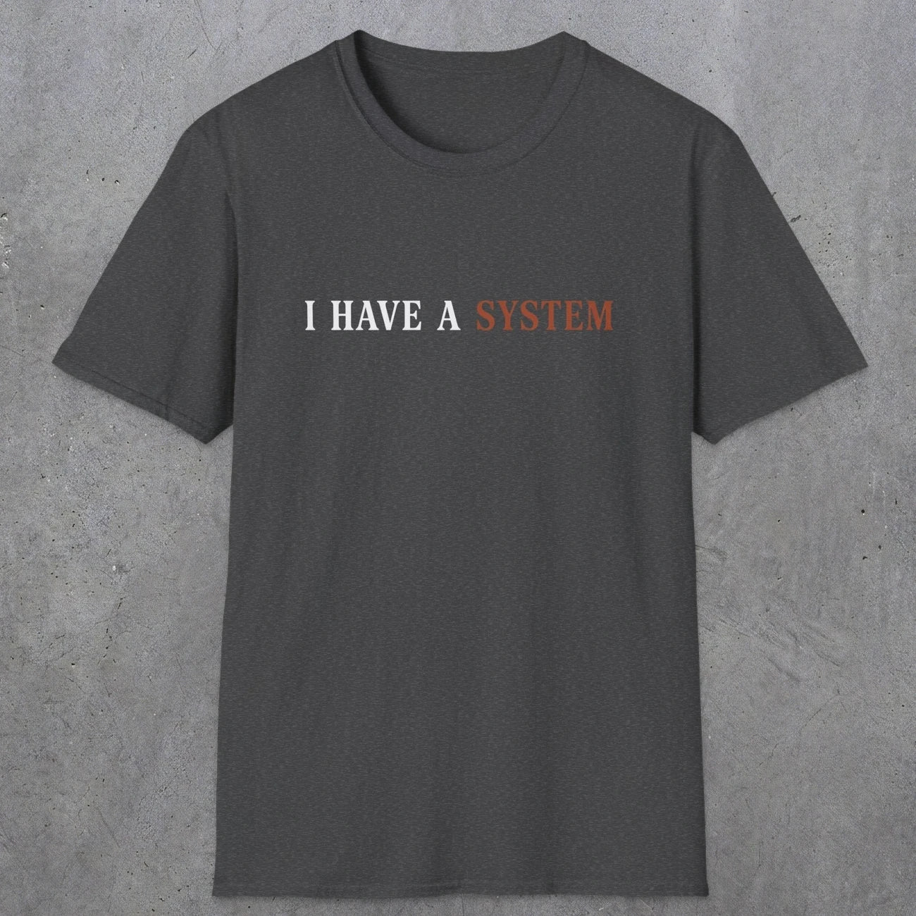 0038 I have a system | Funny Dad T-Shirt | RustyDad