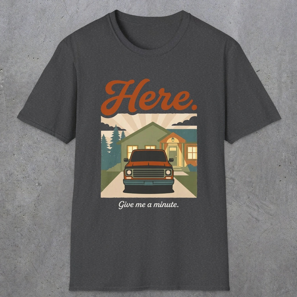 0454 Here. Give Me A Minute | Funny Dad T-Shirt | RustyDad