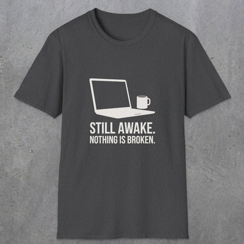 0112 Still Awake Nothing Is Broken | Funny Dad T-Shirt | RustyDad