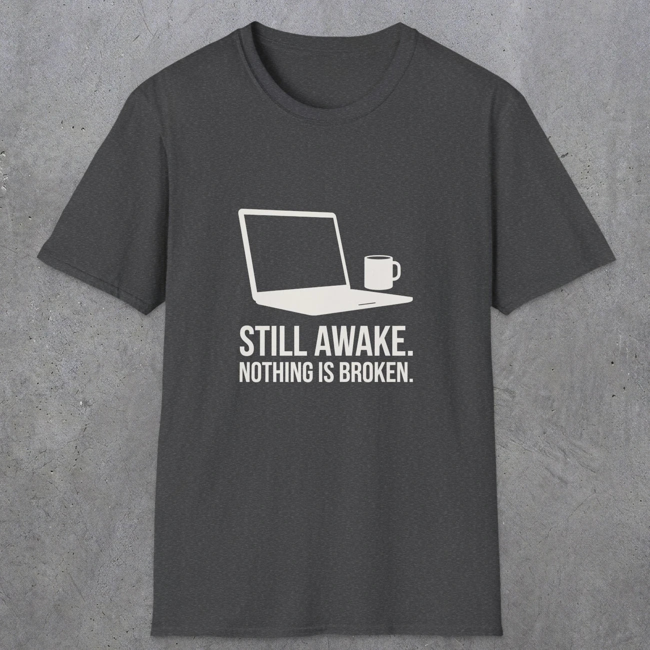 0112 Still Awake Nothing Is Broken | Funny Dad T-Shirt | RustyDad