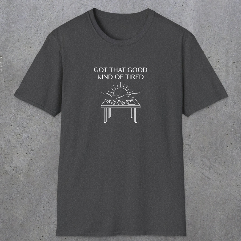 057 Got that good kind of tired | Funny Dad T-Shirt | RustyDad
