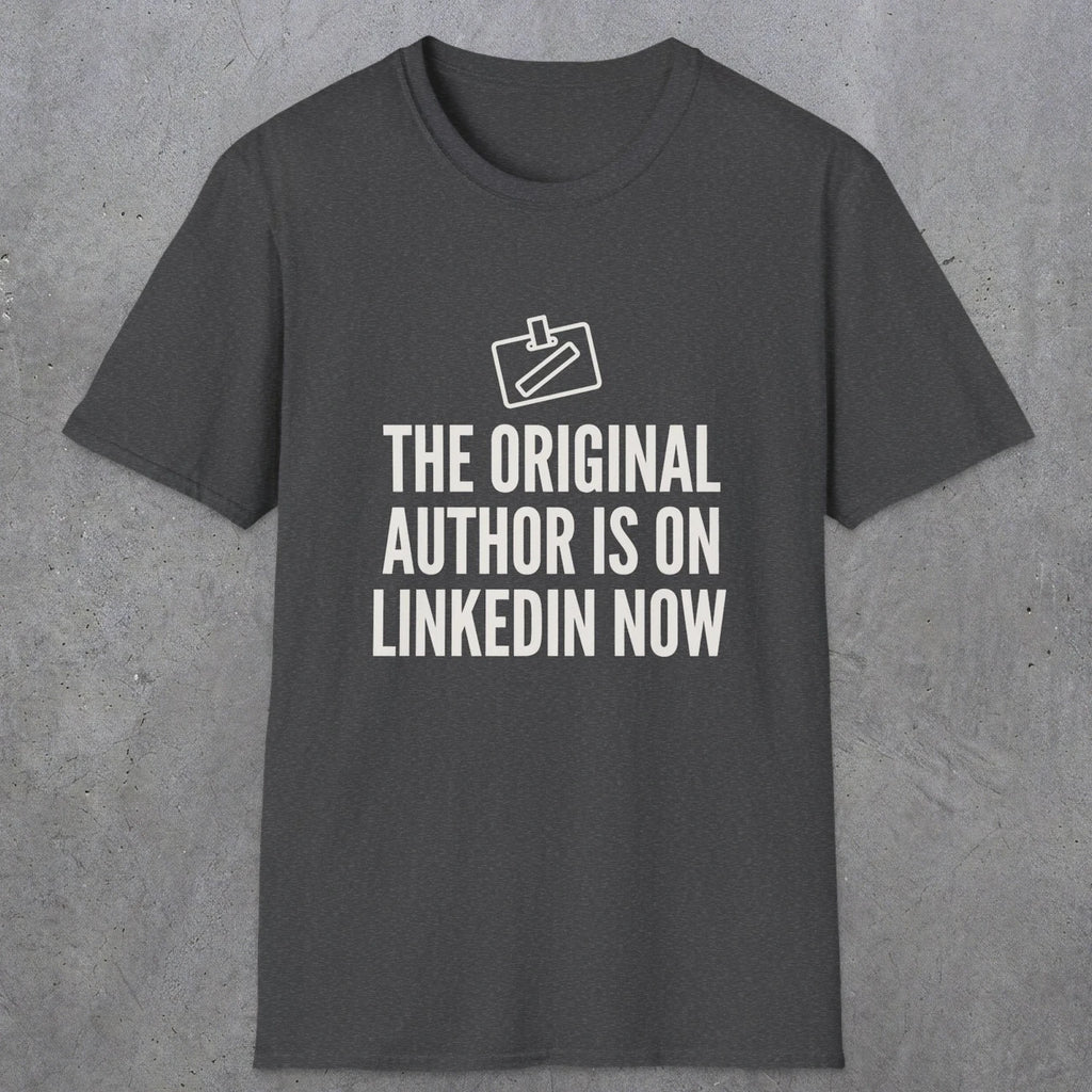 0127 The Original Author Is On Linkedin Now | Funny Dad T-Shirt | RustyDad