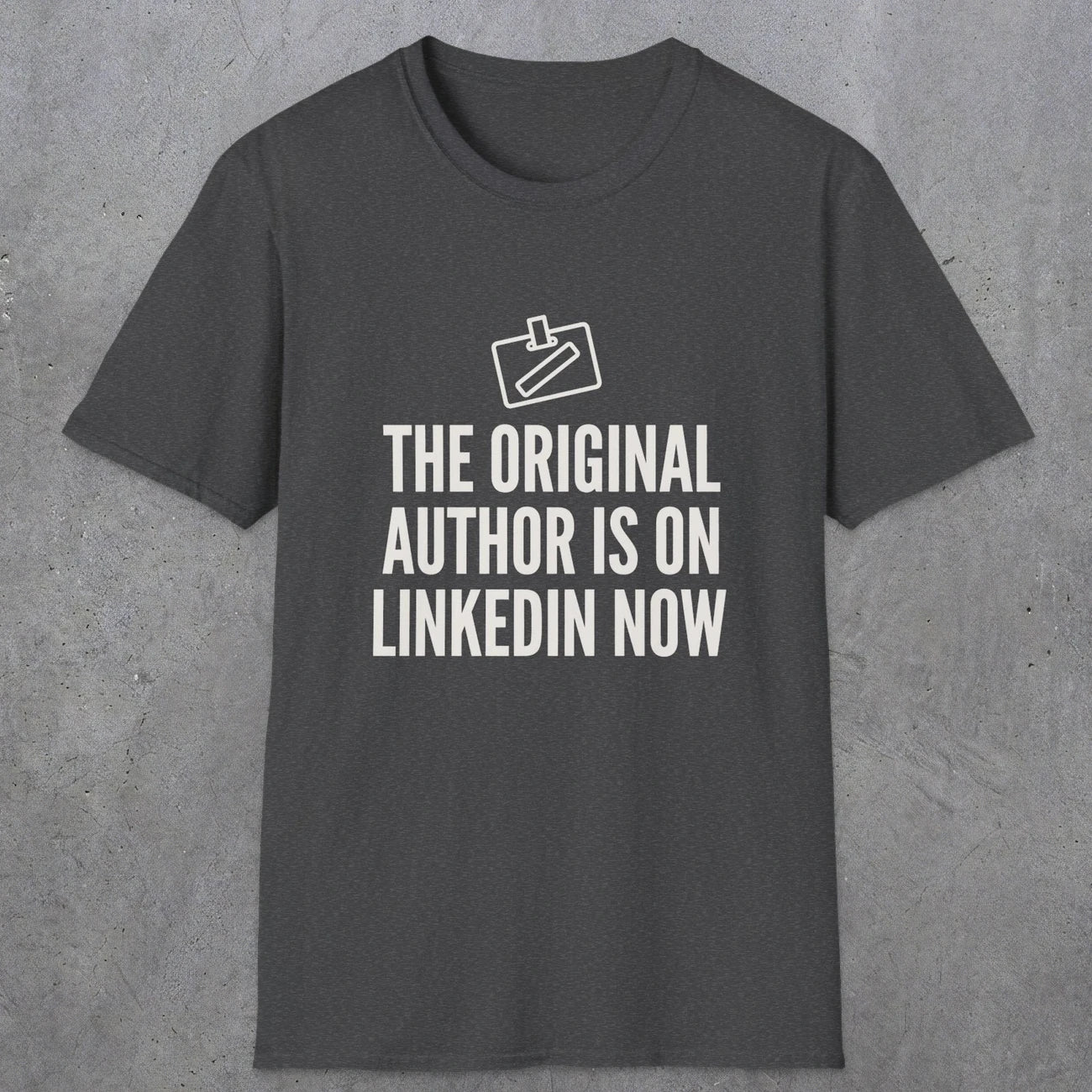0127 The Original Author Is On Linkedin Now | Funny Dad T-Shirt | RustyDad