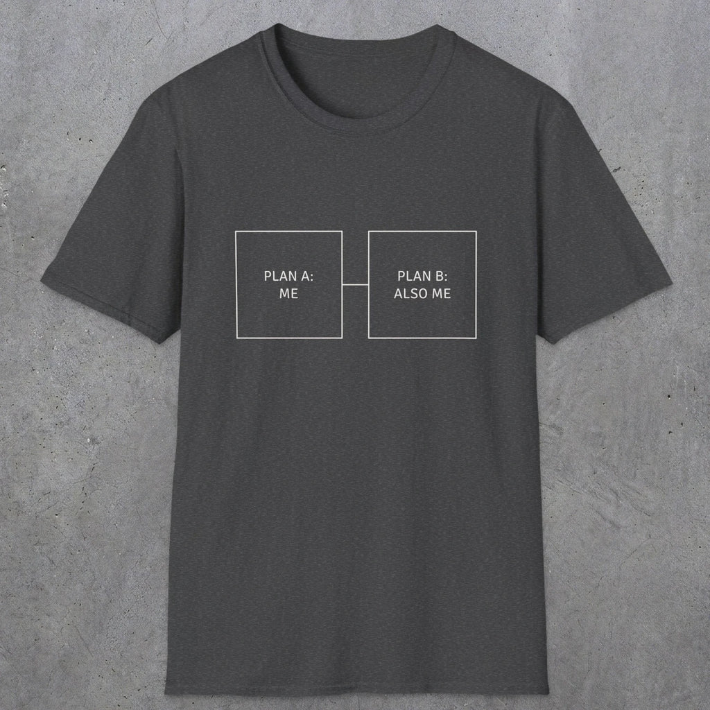 0096 Plan A Me Plan B Also Me | Funny Dad T-Shirt | RustyDad