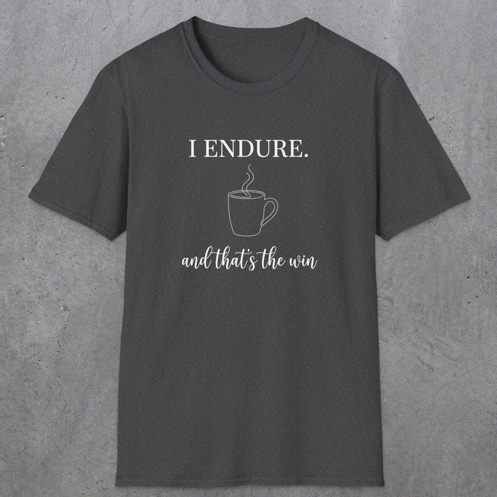0077 I endure and that's the win | Funny Dad T-Shirt | RustyDad