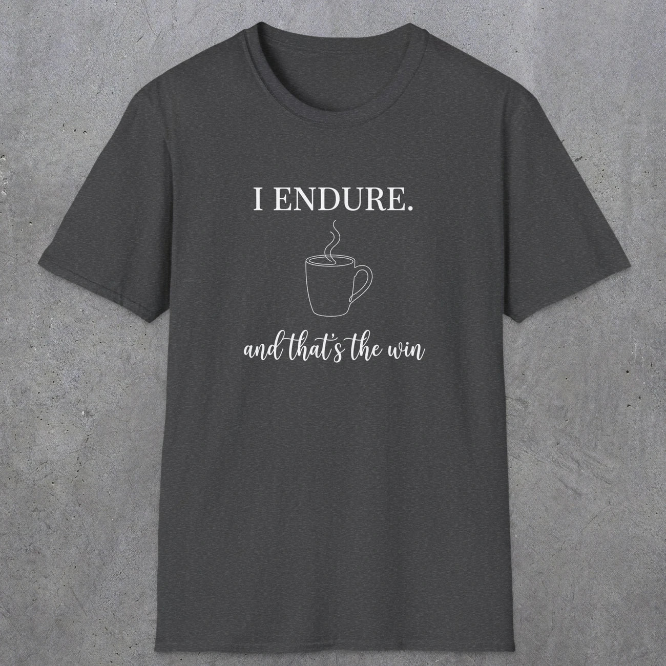 0077 I endure and that's the win | Funny Dad T-Shirt | RustyDad