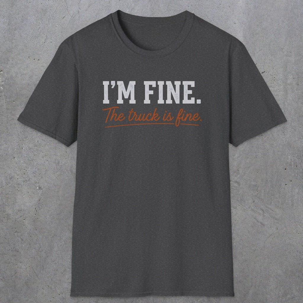0505 I'M Fine. The Truck Is Fine | Funny Dad T-Shirt | RustyDad