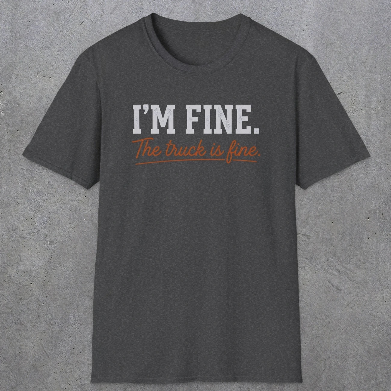 0505 I'M Fine. The Truck Is Fine | Funny Dad T-Shirt | RustyDad