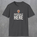 0360 Physically Here | Funny Dad T-Shirt | RustyDad