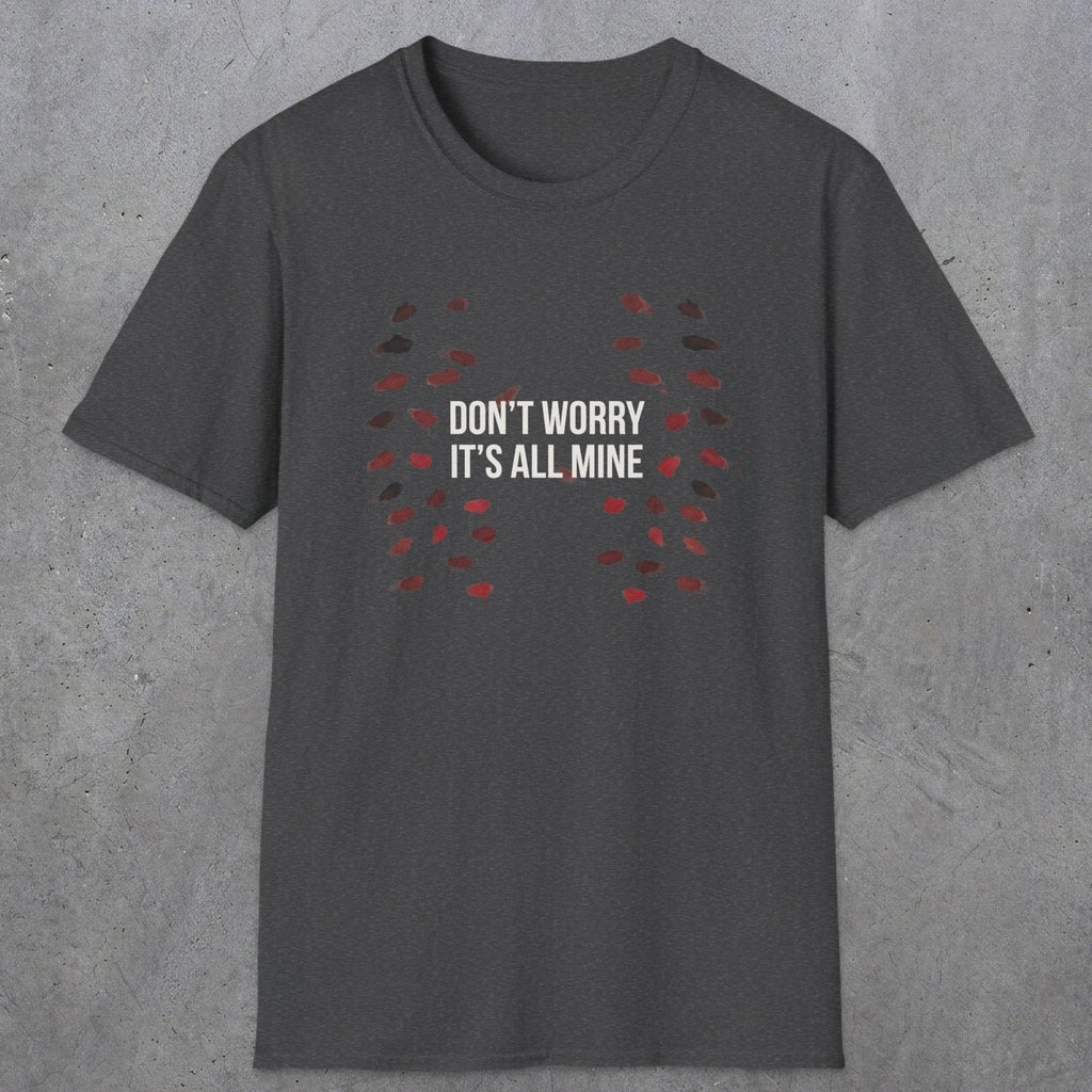 0246 Don't Worry, Its All Mine | Funny Dad T-Shirt | RustyDad