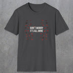 0246 Don't Worry, Its All Mine | Funny Dad T-Shirt | RustyDad