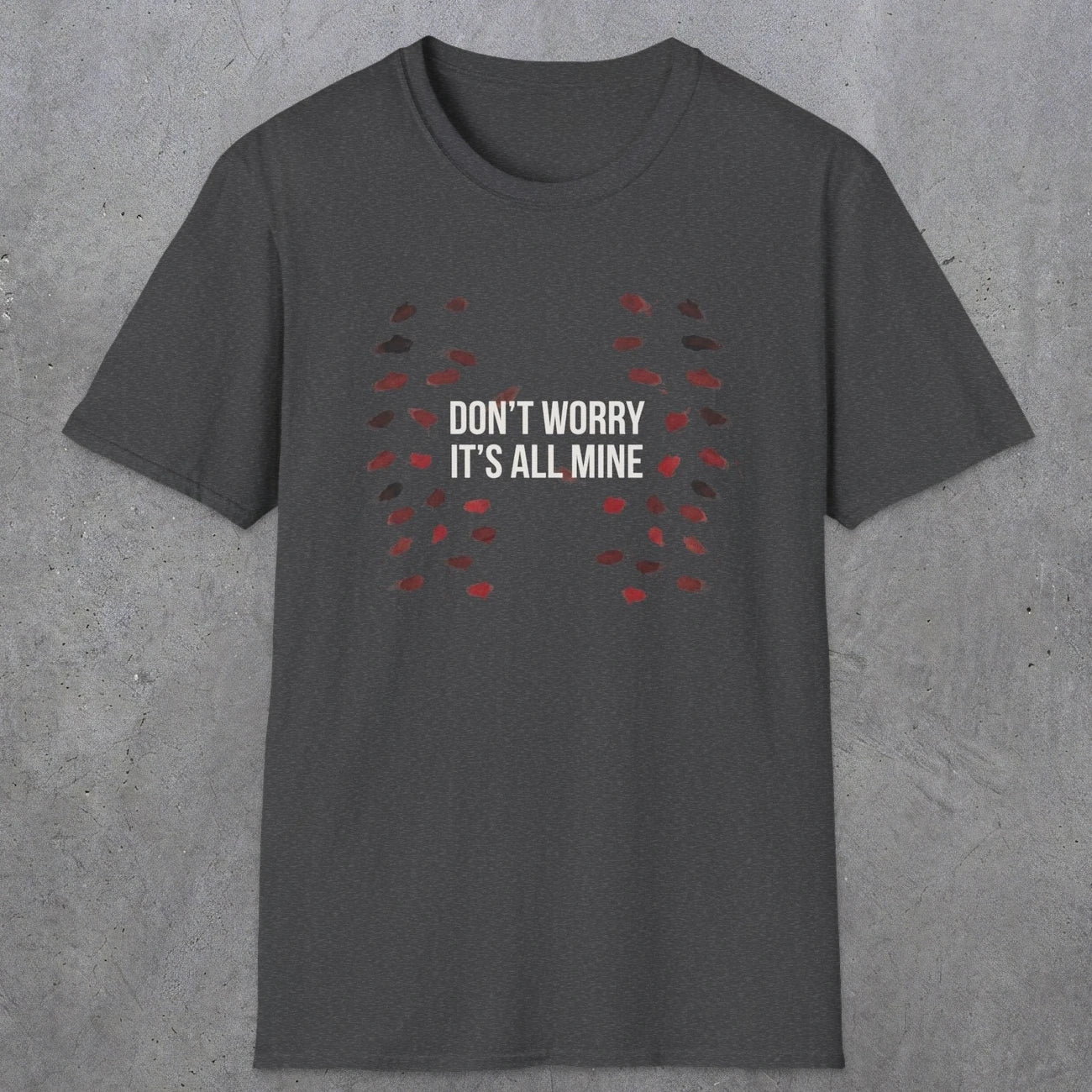 0246 Don't Worry, Its All Mine | Funny Dad T-Shirt | RustyDad
