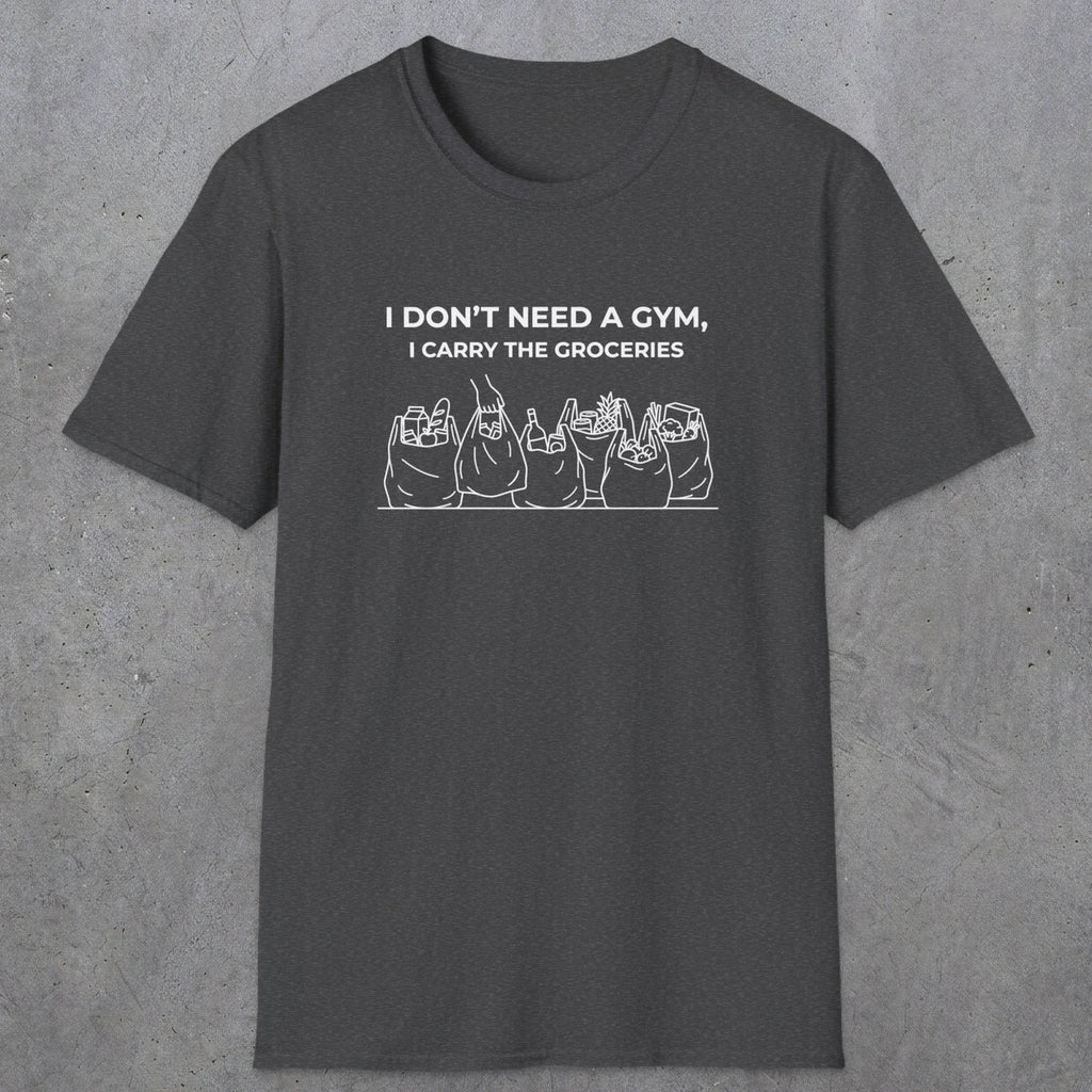 075 I don't need a gym i carry the groceries | Funny Dad T-Shirt | RustyDad