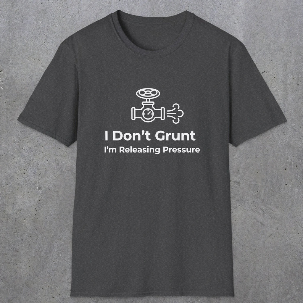 053 I Don't Grunt I'm Releasing Pressure | Funny Dad T-Shirt | RustyDad