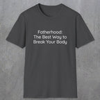 076 Fatherhood: the best way to break your body | Funny Dad T-Shirt | RustyDad
