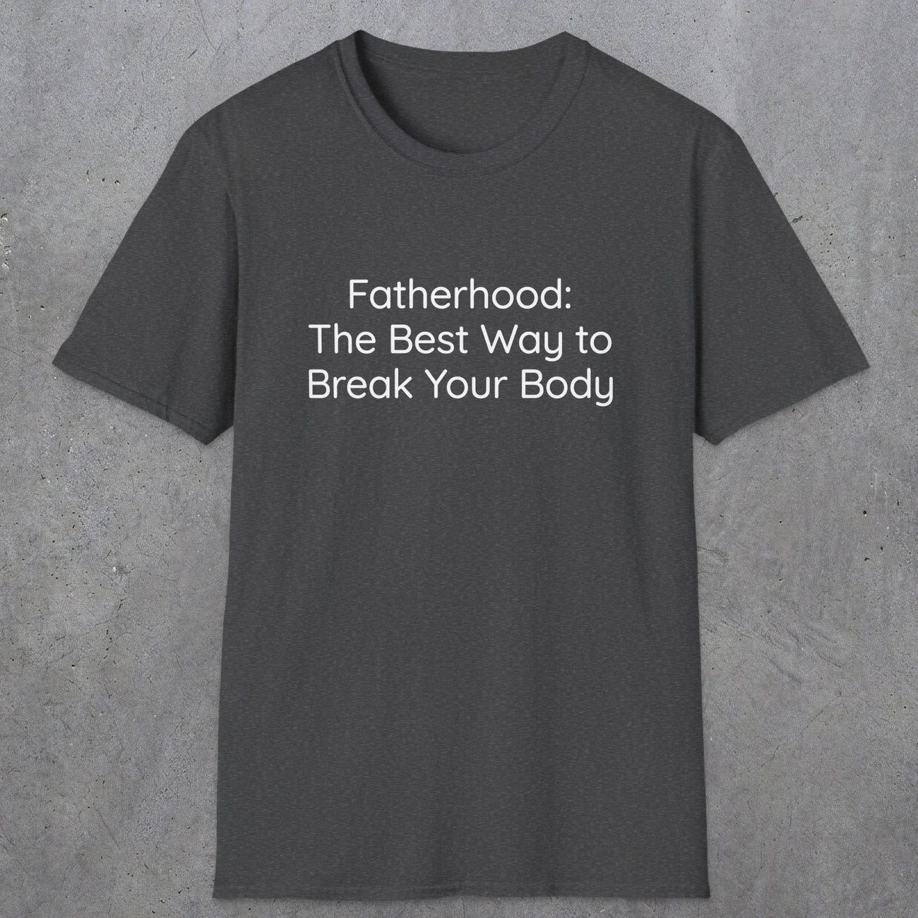 076 Fatherhood: the best way to break your body | Funny Dad T-Shirt | RustyDad