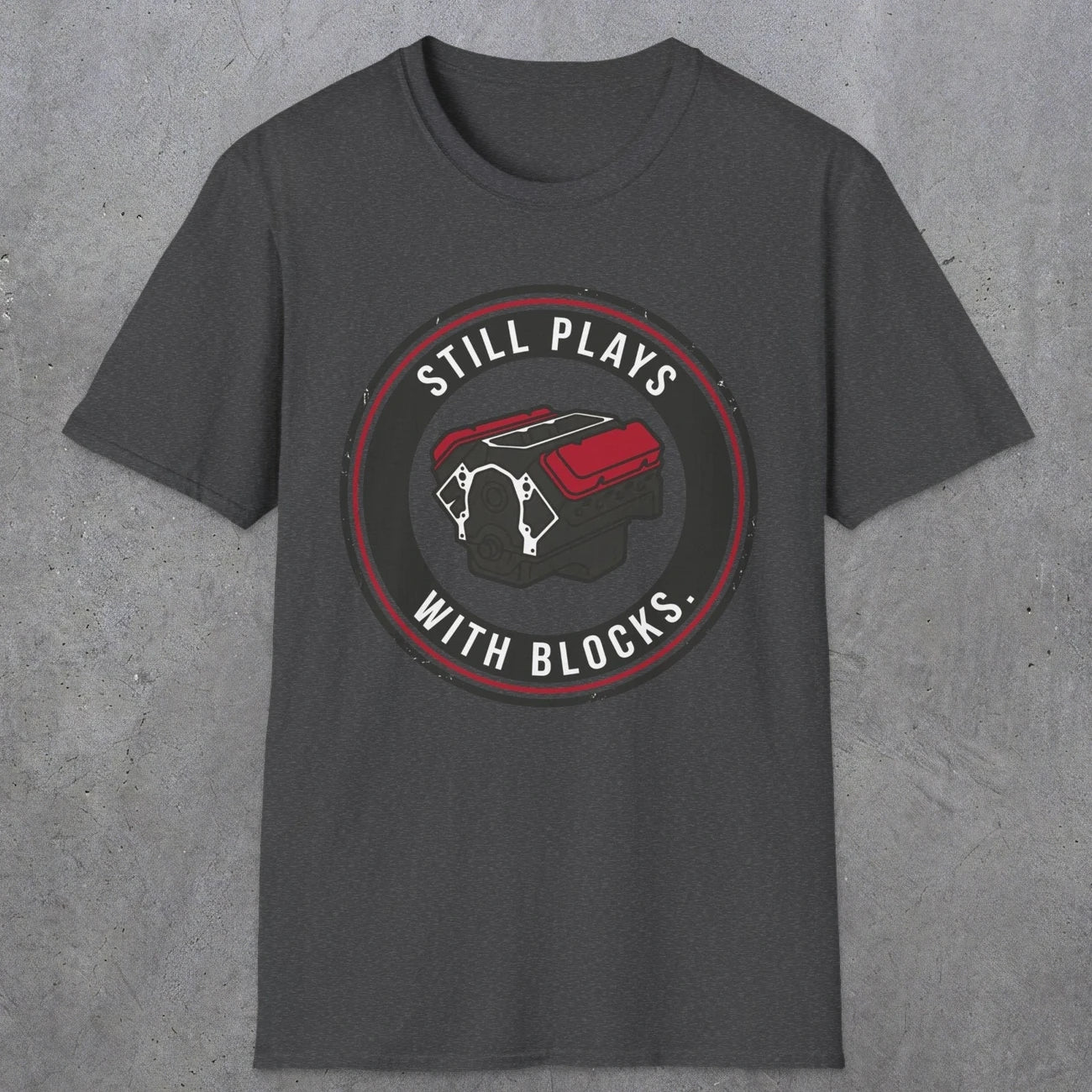 0563 Still Plays With Blocks. | Funny Dad T-Shirt | RustyDad