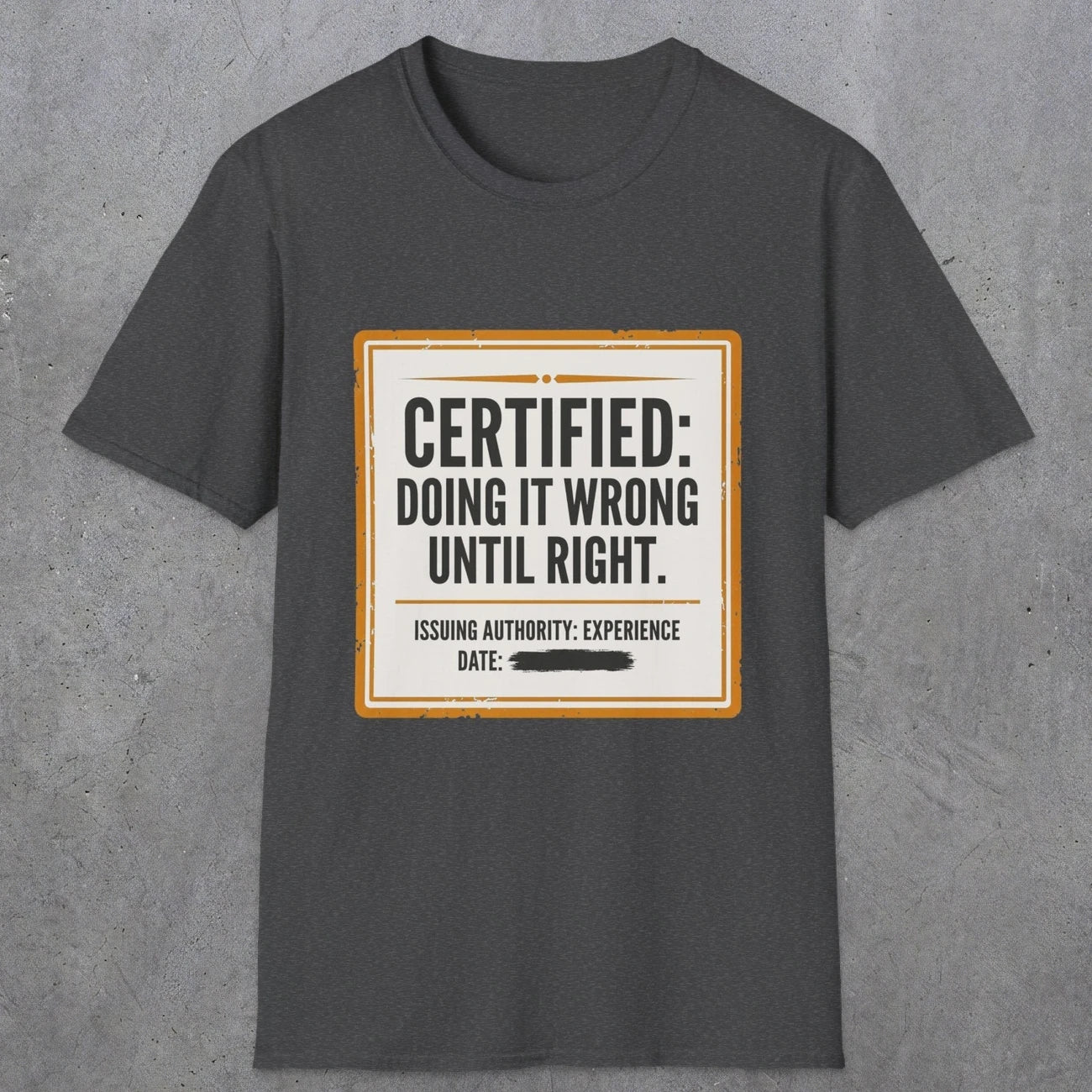 0157 Certified Doing It Wrong Until Right | Funny Dad T-Shirt | RustyDad