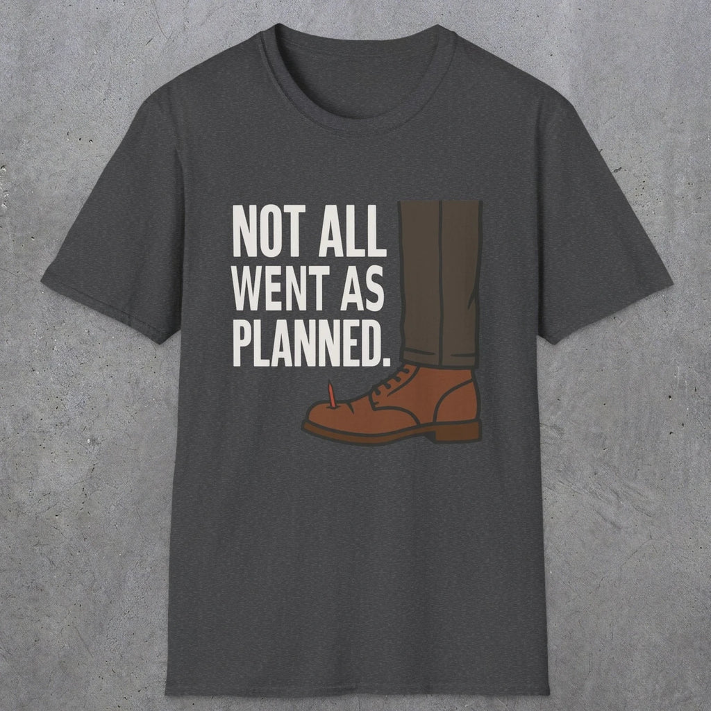 0249 Not All Went As Planned | Funny Dad T-Shirt | RustyDad