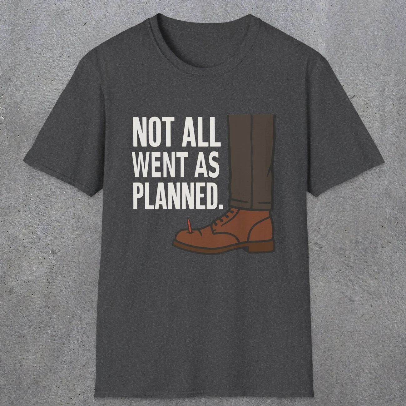 0249 Not All Went As Planned | Funny Dad T-Shirt | RustyDad