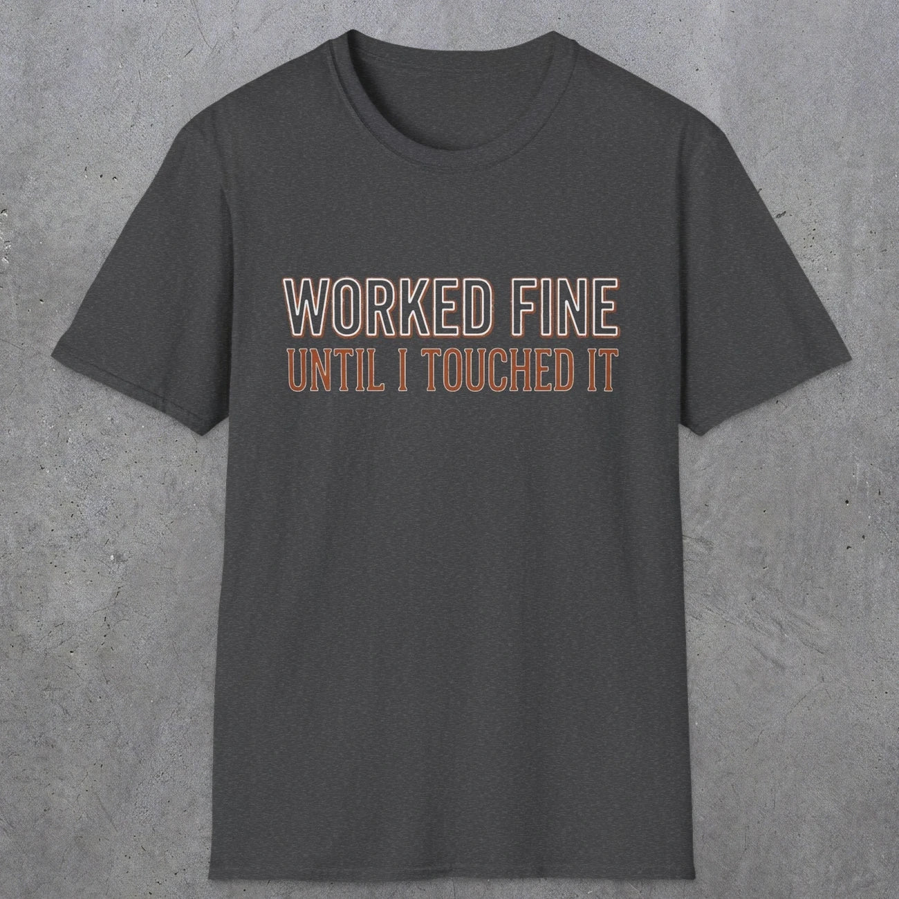 0026 Worked fine until i touched it | Funny Dad T-Shirt | RustyDad