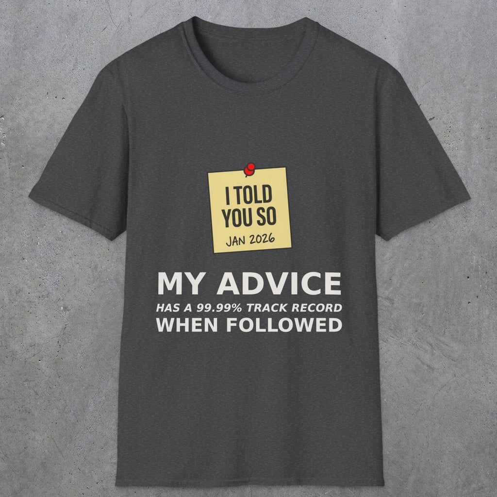 0160 I Told You So My Advice Has A 99.99 Track Record When Wollowed | Funny Dad T-Shirt | RustyDad