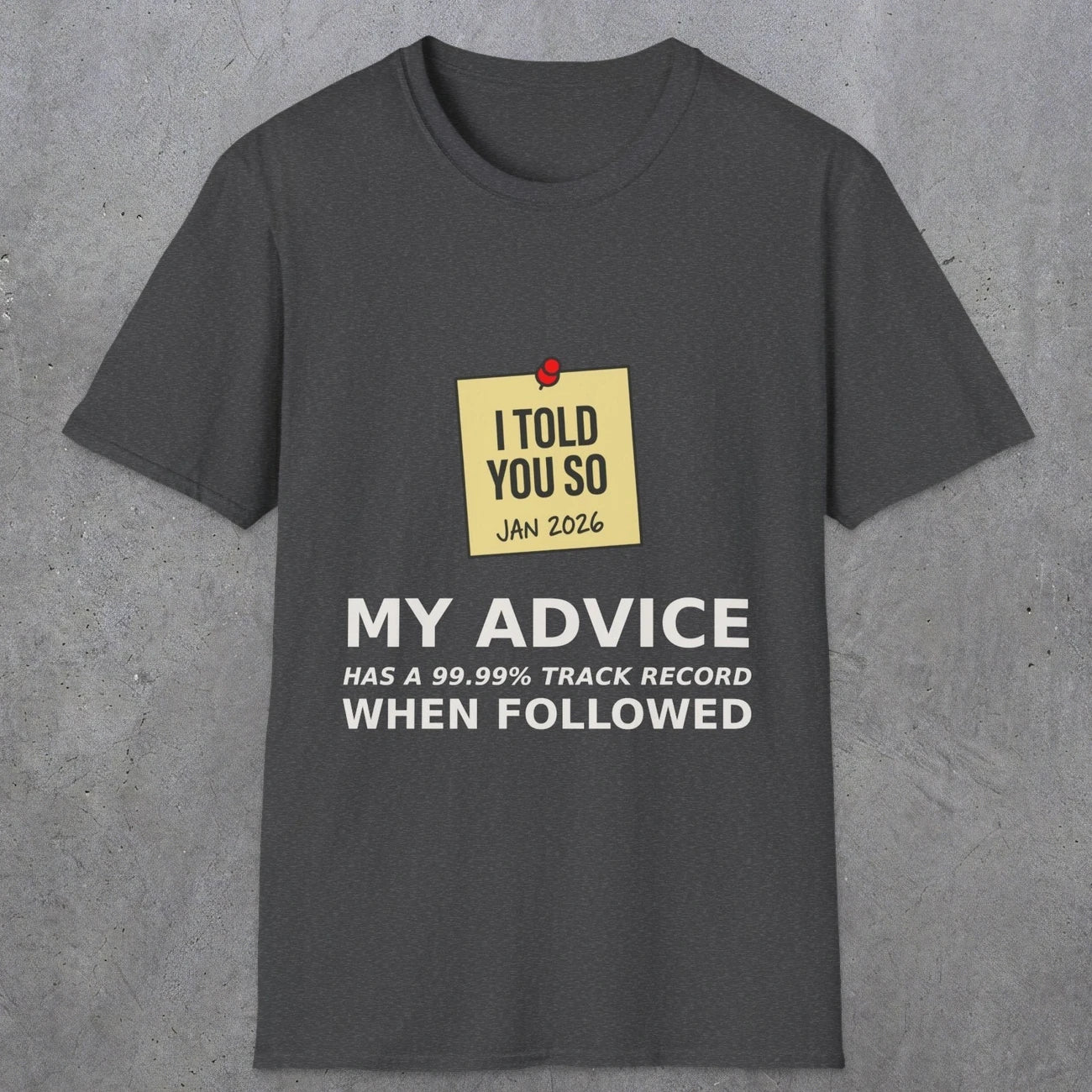 0160 I Told You So My Advice Has A 99.99 Track Record When Wollowed | Funny Dad T-Shirt | RustyDad