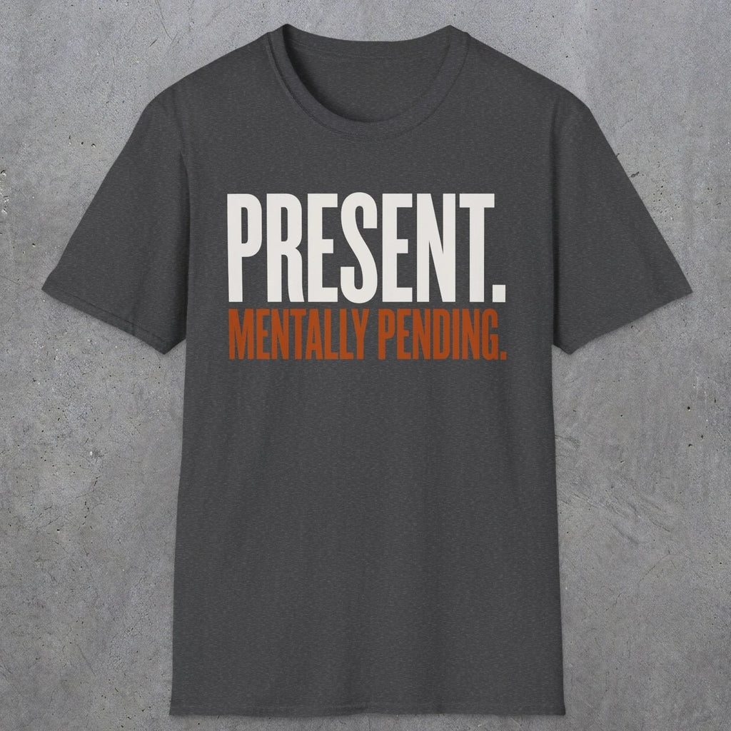0352 Present. Mentally Pending | Funny Dad T-Shirt | RustyDad