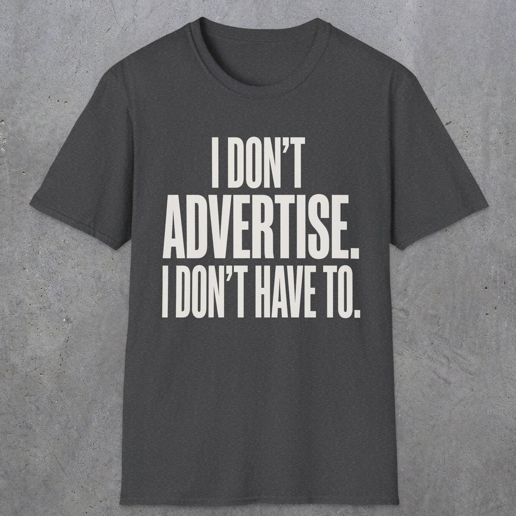 0151 I Dont Advertise I Dont Have To | Funny Dad T-Shirt | RustyDad