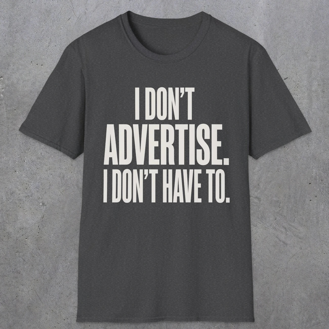 0151 I Dont Advertise I Dont Have To | Funny Dad T-Shirt | RustyDad