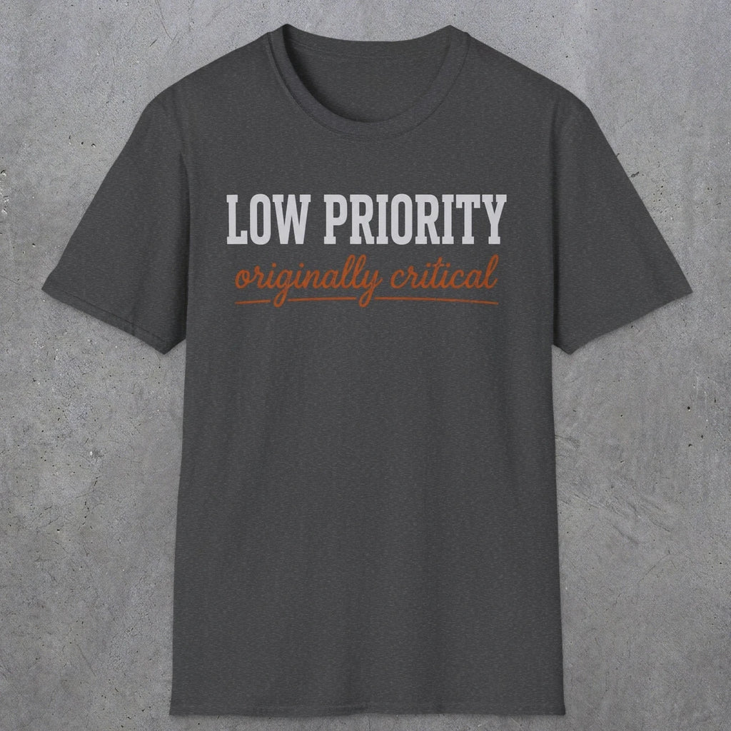 0502 Low Priority. Originally Critical | Funny Dad T-Shirt | RustyDad
