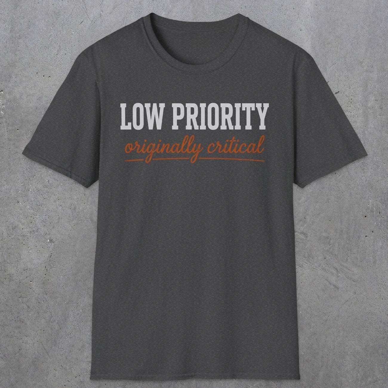 0502 Low Priority. Originally Critical | Funny Dad T-Shirt | RustyDad