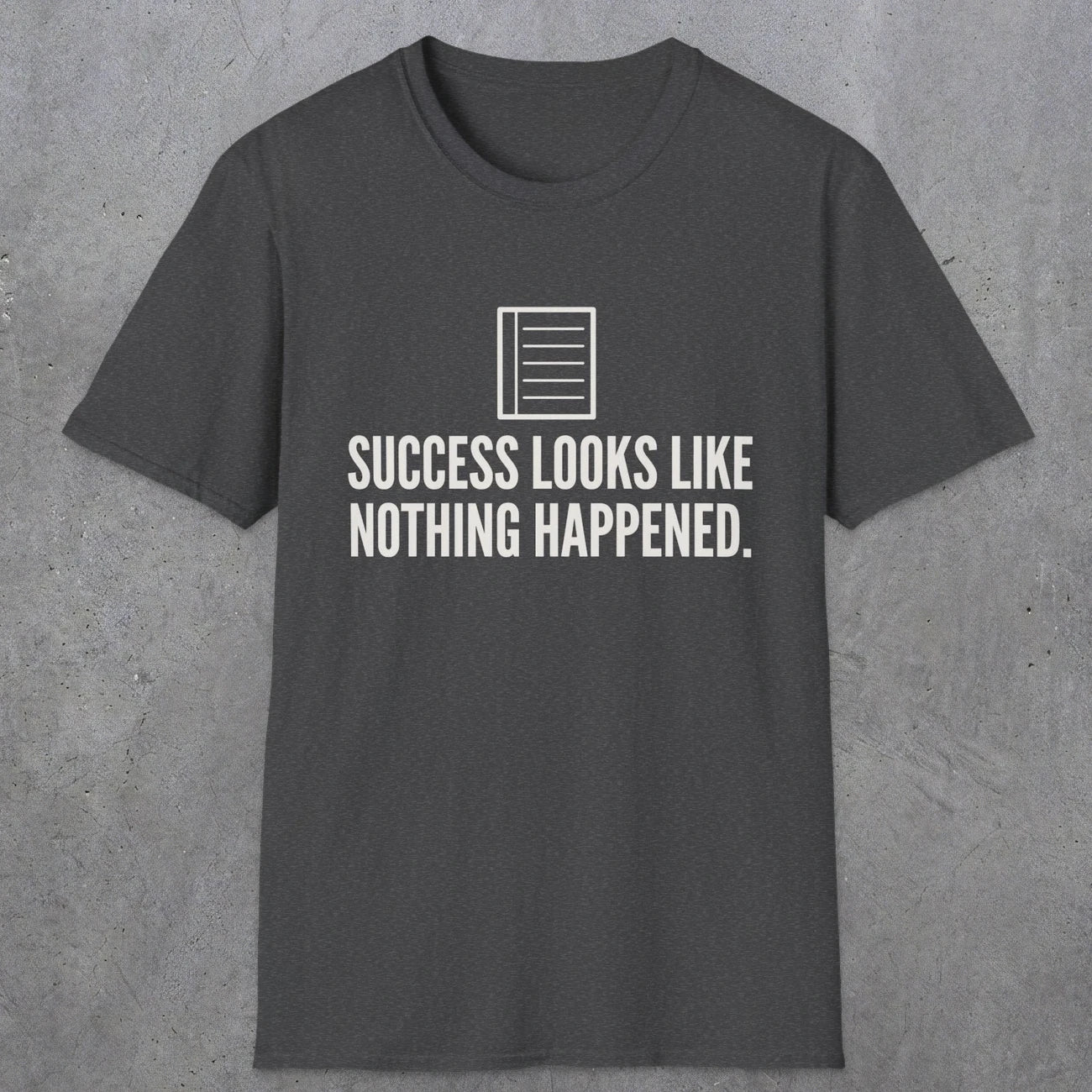 0107 Success Looks Like Nothing Happened | Funny Dad T-Shirt | RustyDad